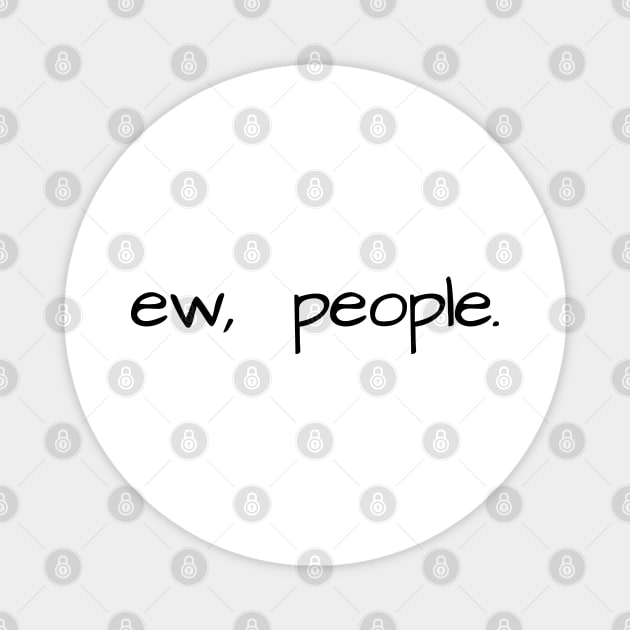 ew, people - black Magnet by My Tiny Apartment